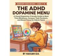 The ADHD Dopamine Menu & Executive Function Toolkit: A Visual Dopamine-Friendly Guide to Beat Time Blindness, Conquer Task Paralysis, and Boost Focus for Kids & Teens (Ages 7-16)