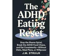 The ADHD Eating Reset: Stop the Shame Spiral, Fix Your Relationship with Food, and Actually Eat-Without Meal Plans or Willpower (The ADHD Reset Series)