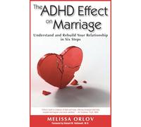 The ADHD Effect on Marriage: Understand and Rebuild Your Relationship in Six Steps