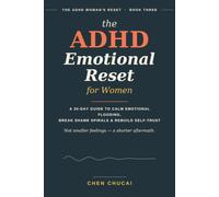The ADHD Emotional Reset for Women: A 30-Day Guide to Calm Emotional Flooding, Break Shame Spirals, and Rebuild Self-Trust for Adult Women with ADHD