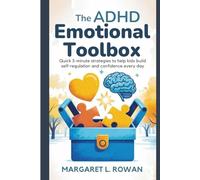 The ADHD Emotional Toolbox: Quick 5-Minute Strategies to Help Kids Build Self-Regulation and Confidence Every Day