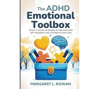 The ADHD Emotional Toolbox: Quick 5-Minute Strategies to Help Kids Build Self-Regulation and Confidence Every Day