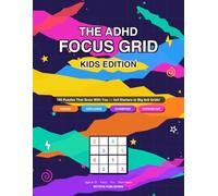 The ADHD Focus Grid: Kids Edition: 160 Fun Sudoku Puzzles for Kids Ages 8-12 That Grow From Easy 4x4 Grids to Big 9x9 Challenges - With Brain Facts and a Feelings Tracker on Every Page