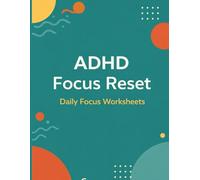 The ADHD Focus Reset Worksheet Journal: A Simple Daily Worksheet to Track Distractions, Refocus, and Build Awareness