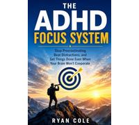 The ADHD Focus System is a practical, no-fluff guide designed specifically for ADHD minds.: A Practical Guide Designed Specifically for ADHD Minds