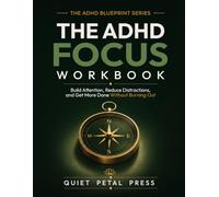 THE ADHD FOCUS WORKBOOK: Build Better Attention, Reduce Distractions, and Finish What Matters (The ADHD Blueprint Series)