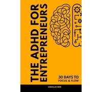 The ADHD for Entrepreneur: 30 Days to Focus & Flow: An ADHD-Friendly Productivity Workbook to Master Time-Blocking, Focus, and Task Flow