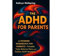 The ADHD for Parents: A Modern Workbook for Parents - Printable Tools, Behavior Plans, and Positive ADHD Strategies That Work