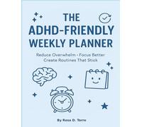 The ADHD-Friendly Weekly Planner: A Neurodivergent-Focused Undated Weekly Organizer to Boost Focus, Reduce Overwhelm & Build Daily Routines That Work for Your Brain