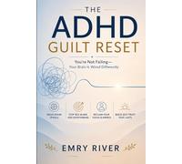The ADHD Guilt Reset , You're Not Failing-Your Brain Is Wired Differently: Reclaim Your Focus and Energy, Build Self-Trust That Lasts, Adult ADHD Motivation