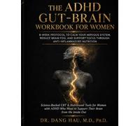 The ADHD Gut-Brain Workbook for Women: 8-Week Protocol to Calm Your Nervous System, Reduce Brain Fog, and Support Focus Through Anti-Inflammatory Nutrition (The Neurodivergent High-Achiever Series)