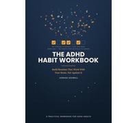 The ADHD Habit Workbook: Build Routines That Work With Your Brain, Not Against It (The Habits That Actually Fit)