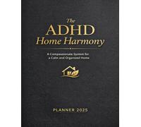 The ADHD Home Harmony Planner 2026: A Premium Compassionate System for a Calm and Organized Home | Daily Micro-Tasking, Dopamine Menu, and Energy Tracking for Neurodivergent Minds