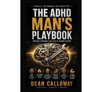The ADHD Man's Playbook: Focus, Follow-Through, and Getting Your Life Together After a Late Diagnosis (Dean Calloway's ADHD Essentials)