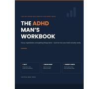 The ADHD Man's Workbook: A No-Nonsense 90-Day System for Focus, Organization, and Getting Things Done - Built for How Your Brain Actually Works (Tactical Mind Press Neurodivergent Series)