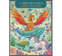 The ADHD Mega-Focus Animal Collection: An 26 Intricate Mandalas Patterned Animals from A-Z and Beyond | An Alphabetical Journey Plus 90+ Extra ... Stress Relief, Mindful Focus, and Anxiety Ca