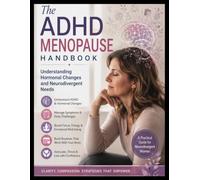 THE ADHD MENOPAUSE HANDBOOK: Understanding Hormonal Changes and Neurodivergent Needs