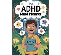 The ADHD Mind Planner: A Magical Journey to Help Kids Understand and Embrace Their ADHD Superpowers