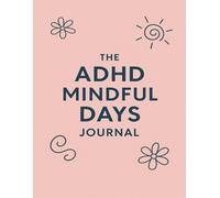 The ADHD Mindful Days Journal: A Gentle Daily Companion for Neurodivergent Routines, Reflection & Calm