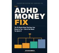 THE ADHD MONEY FIX: The 30-Minute Setup That Runs Your Money for You - Even in the Weeks You Ignore It