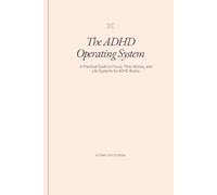 The ADHD Operating System: A Practical Guide to Focus, Time, Money, and Life Systems for ADHD Brains.