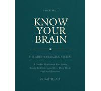 The ADHD Operating System Workbook Series: Know Your Brain: A Guided Workbook for Adults Ready to Understand How They Think, Feel, and Function