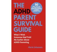 THE ADHD PARENT SURVIVAL GUIDE: What I Wish Someone Had Told Me Earlier About ADHD Parenting
