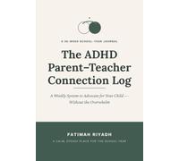 The ADHD Parent-Teacher Connection Log: A 36-Week School-Year Journal to Advocate for Your Child Without the Overwhelm - Weekly Check-Ins, Ready-to-Send Teacher Notes & Meeting Prep Pages