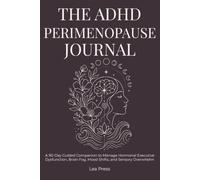 The ADHD Perimenopause Journal: A 90-Day Guided Companion to Manage Hormonal Executive Dysfunction, Brain Fog, Mood Shifts, and Sensory Overwhelm