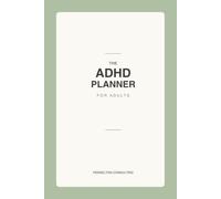 The ADHD Planner for Adults: An Undated Weekly Organizer & Journal for Focus, Habit Tracking, and Calmer, Less-Overwhelming Days