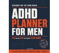 The ADHD Planner for Men: An Undated Daily, Weekly & Monthly System to Improve Focus, Build Systems & Follow Through