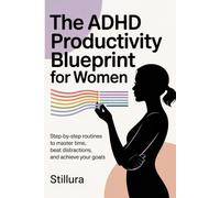 The ADHD Productivity Blueprint for Women: Step-by-Step Routines to Master Time, Beat Distractions, and Achieve Your Goals (The Neurodivergent Life Series)