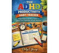 The ADHD Productivity Habit Tracker: Simple Routines and Micro-Habits to Improve Focus, Organization, and Daily Motivation