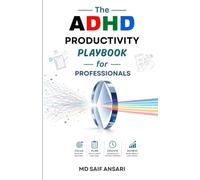 The ADHD Productivity Playbook for Professionals: A Practical Guide for Adults to Focus, Time Management, Executive Function, and Success Without Burnout