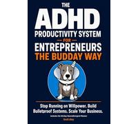 The ADHD Productivity System for Entrepreneurs: Stop Running on Willpower. Build Bulletproof Systems. Scale Your Business. Includes the 90-Day Neurodivergent Planner (Neurodivergent Classics)