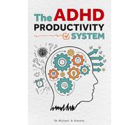 The ADHD Productivity System: Stop Losing Hours to ADHD - The Proven System for Time Management, Focus, and Getting Things Done