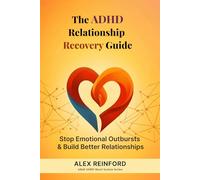 The ADHD Relationship Recovery Guide for Adults: How to Stop Emotional Outbursts, Improve Communication, and Rebuild Trust When ADHD Is Straining Your Relationship (Adult ADHD Reset System Series)