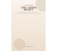 The ADHD Reset: A 30-Day Workbook to Build Focus, Routine, and Calm for Women Who Feel Scattered, Overwhelmed, and Done with Guilt.