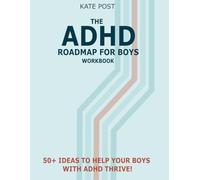 The ADHD Road Map for Boys Workbook: 50+ Ideas and Activities to Master Behavior Management, Build Positive Habits, and Create Lasting Change (The ADHD Road Map Series)