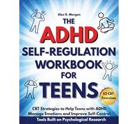 The ADHD Self-Regulation Workbook for Teens: CBT Strategies to Help Teens with ADHD Manage Emotions and Improve Self-Control. 52 CBT Exercises to ... Confidence and Self Control (ADHD and Teens)