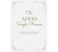 The ADHD Simple Planner: A Minimalist Daily System to Help You Focus on What Matters