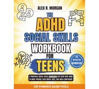 The ADHD Social Skills Workbook for Teens: A practical Social Skills Workbook for Teens with ADHD To Make Friends, Read Social Cutes, And Build ... CBT Evidence Based Tools. (ADHD and Teens)