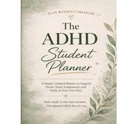 The ADHD Student Planner: An Undated Student's Plan with ADHD to Stay Focused and Organized