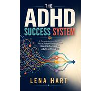 The ADHD Success System: A Compassionate Guide to Focus, Follow-Through, and Real-Life Success for Adults with ADHD