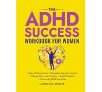 The ADHD Success Workbook for Women: Easy 10-Minute Tools to Strengthen Executive Functioning, Manage Stress and Emotions, Beat Overwhelm, and Thrive with ADHD Every Day