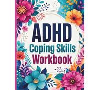 The ADHD Success Workbook: Practical Tools to Improve Focus, Build Healthy Habits, Manage Emotions and Thrive Every Day