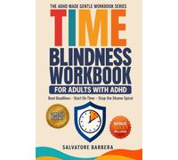 The ADHD Time Blindness Workbook for Adults: CBT Tools for Adults with ADHD to Start on Time, Meet Deadlines, and Finally Understand Why Time Works Differently (The ADHD Made Gentle Workbook Series)