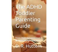 The ADHD Toddler Parenting Guide: From Chaos to Connection: A Nervous System Approach