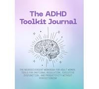 The ADHD Toolkit Journal: A Daily Guide for Late-Diagnosed Women: Use Dopamine Dashboards & RSD Reframe Tools to Master Executive Function and End Shame.
