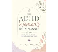 The ADHD Women's Daily Planner: A 90-Day Journal to Build Focus, Calm Anxiety, and Feel in Control